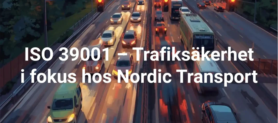 ISO 39001 – Trafiksäkerhet i fokus hos Nordic Transport